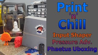 Print n Chill - Vzero Inputshaper, Pressure Advance, Phaetus Unboxing