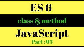 JavaScript ES6 : class , method and inheritance.