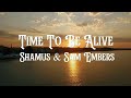 Time To Be Alive - Shamus & Sam Embers (Official Lyric Video)