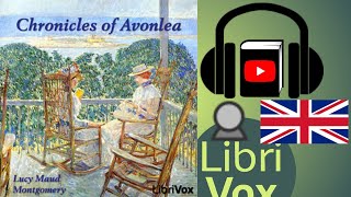 Chronicles of Avonlea by Lucy Maud MONTGOMERY read by Sibella Denton | Full Audio Book