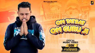 Om Tatsat Om Guru Ji (Official Video) Bro Ag | Naveen | Billa Shamgarh | Ajay Shamgarh New Song