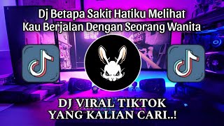 DJ BETAPA SAKIT HATIKU MELIHAT KAU BERJALAN DENGAN SEORANG WANITA - DJ VIRAL TIKTOK