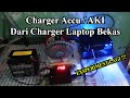 EXSPERIMENT MEMBUAT CHARGER ACCU / AKI DARI CHARGER ADAPTOR LAPTOP BEKAS