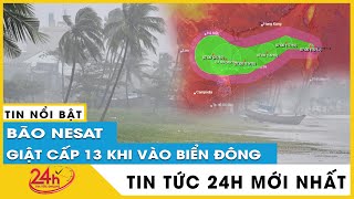 Dự báo tối nay 16/10 bão Nesat sẽ vượt qua Philippines vào Biển Đông, khẩn cấp chỉ đạo ứng phó.TV24h