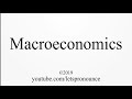 How to Pronounce Macroeconomics