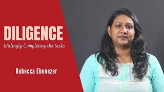 DILIGENCE | Being diligent in everything we do | Rebecca Ebenezer