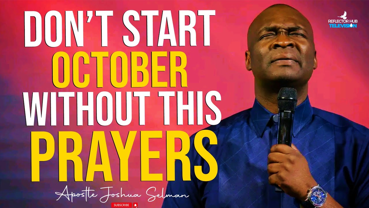 Start October With Powerful Prophetic Prayers Apostle Joshua Selman