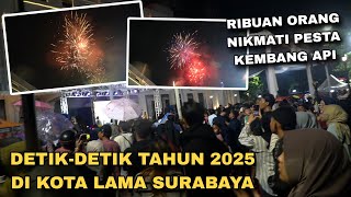 Detik - Detik Tahun 2025 Full Video Pesta Kembang Api di Kota Lama Surabaya | Happy New Year 2025