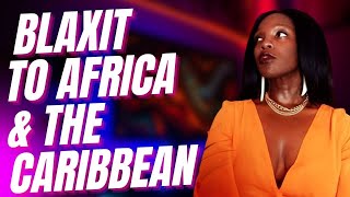 BLAXIT TO AFRICA \u0026 THE CARIBBEAN