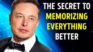 Elon Musk's Secret to a Perfect Memory + 9 Tips to Learn Faster