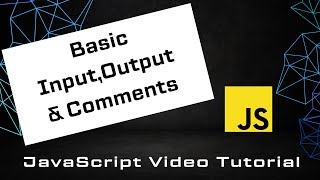 Part 4 - JavaScript Tutorial - Basic Input, Output and Comments