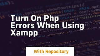 Turn on php errors when using xampp