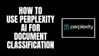 How to Use Perplexity AI for Document Classification