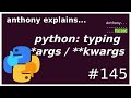 python: typing *args / **kwargs (intermediate) anthony explains #145