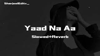 Yaad Na Aa | Slowed+Reverb | Qamar ShahPuria | Sad Song | #sharjeeleditx_