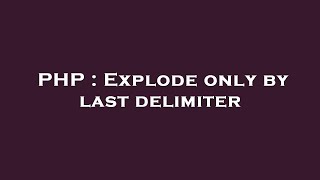 PHP : Explode only by last delimiter