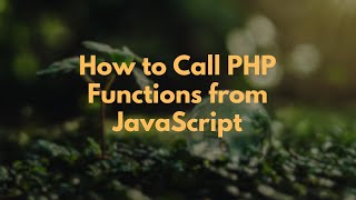 How to Call PHP Functions from JavaScript