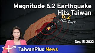 Magnitude 6.2 Earthquake Hits Taiwan, 18:30, December 15, 2022 | TaiwanPlus News