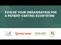 Evolve Your Organisation for a Patient-Centric Ecosystem