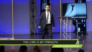 The Lord is My Strength Sermon by Pastor Jason Anderson