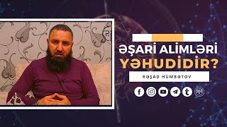 🌿 ƏŞARİ ALİMLƏRİ YƏHUDİDİR? 👉 Rəşad Hümbətov