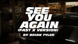 SEE YOU AGAIN - (FAST X VERSION) BY BRIAN TYLER [MOVIE VERSION]