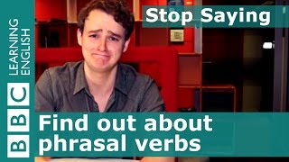 Stop Saying... English phrasal verbs with Tim