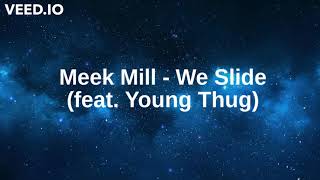 Meek Mill - we slide ft.(Young Thug) Lyrics