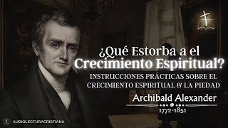 🔴¿Se Esfuerza Diariamente por Cultivar la Piedad y el Crecimiento Espiritual?/ Archibald Alexander