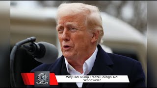 Why Did Trump Freeze Foreign Aid Worldwide?