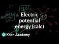 Electric potential energy (part 2-- involves calculus) | Physics | Khan Academy