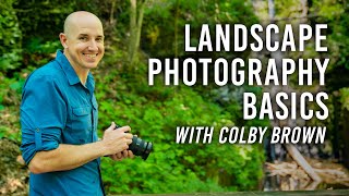 Landscape Photography Basics: From Prep to Shoot with Colby Brown