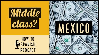 What is considered middle class in Mexico? - Learn Spanish How to Spanish Podcast