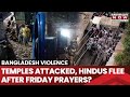 Bangladesh Violence: Temples Attacked, Hindus Flee In Chittagong After Friday Prayers | Watch