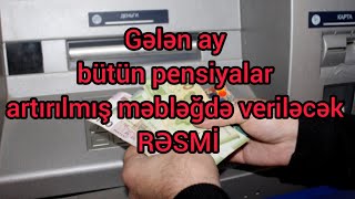 Gələn ay bütün pensiyalar artırılmış məbləğdə veriləcək – RƏSMİ