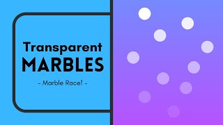 The Transparent Marble Race