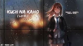 Kuch na Kaho -  Sanam ft. Shirley Setia ( Lo-Fi ) |  Music LoFi