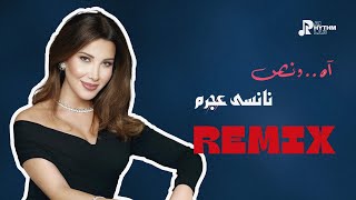 Ah We Noss Nancy Ajram - Arabic Remix - ,آه ونص نانسي عجرم