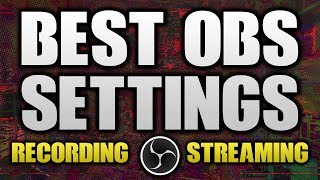 BEST OBS Settings For RECORDING and STREAMING 2017! Full OBS Guide!