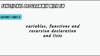 Lecture 1 part 2 | variables, functions and recursion declaration and lists in F#