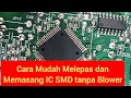 Cara Mudah Melepas dan Pasang IC SMD Tanpa Blower