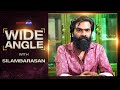 Silambarasan Interview With Baradwaj Rangan | Wide Angle | Vendhu Thanindhathu Kaadu