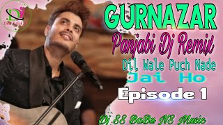 Gurnazar (Panjabi Dj Remix) Dill Wale Puch Nade ja / Hay Mera Dill // Dj SS BaBu By Desi Kalakar