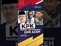 breaking news kpk panggil tiga pimpinan dpr aceh dpra