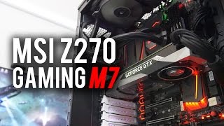 Fully loaded Z270 board! MSI Z270 Gaming M7