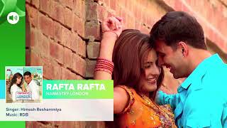 Rafta Rafta (Full Audio Song) - Namastey London - Akshay Kumar & Kataif | Himesh Reshammiya