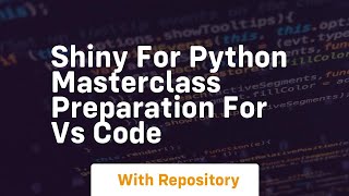 Shiny for python masterclass preparation for vs code