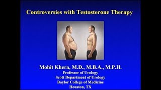 Testosterone Controversies in Men's Health:  Lecture by Dr. Khera