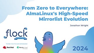 Flock 2024 From Zero to Everywhere: AlmaLinuxs High Speed Mirrorlist Evolution