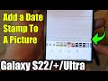 Galaxy S22/S22+/Ultra: How to Add a Date Stamp To A Picture